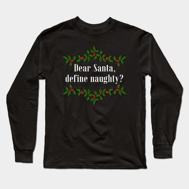 Dear Santa, Define Naughty? Long Sleeve T-Shirt by IndiPrintables